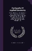 Cyclopedia of Applied Electricity: A General Reference Work on Direct-Current Generators and Motors, Storage Batteries, Electrochemistry, Welding, Ele