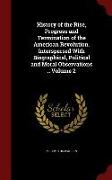 History of the Rise, Progress and Termination of the American Revolution. Interspersed With Biographical, Political and Moral Observations .. Volume 2