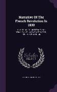 Narrative Of The French Revolution In 1830: An Authentic Detail Of The Events Which Took Place On The 26th, 27th, 28th, And 29th Of July