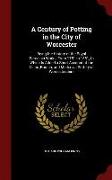 A Century of Potting in the City of Worcester: Being the History of the Royal Porcelain Works, from 1751 to 1851, to Which Is Added a Short Account of