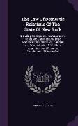 The Law Of Domestic Relations Of The State Of New York: Including Marriage, Divorce, Separation, Rights And Liabilities Of Married Women, Actions For