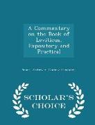 A Commentary on the Book of Leviticus, Expository and Practical - Scholar's Choice Edition