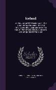 Iceland: Or, The Journal Of A Residence In That Island, During The Years 1814 And 1815. Containing Observations On The Natural