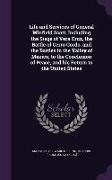 Life and Services of General Winfield Scott, Including the Siege of Vera Cruz, the Battle of Cerro Gordo, and the Battles in the Valley of Mexico, to