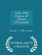 Life and Times of Daniel O'Connell - Scholar's Choice Edition