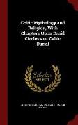 Celtic Mythology and Religion, with Chapters Upon Druid Circles and Celtic Burial