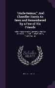 Uncle Remus, Joel Chandler Harris As Seen and Remembered by a Few of His Friends: Including a Memorial Sermon by the Rev. James W. Lee, D.D., and a Po