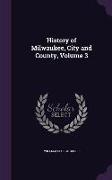 History of Milwaukee, City and County, Volume 3