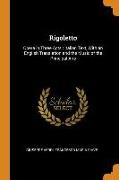 Rigoletto: Opera in Three Acts: Italian Text, With an English Translation and the Music of the Principal Airs