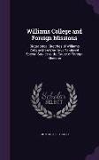 Williams College and Foreign Missions: Biographical Sketches of Williams College Men Who Have Rendered Special Service to the Cause of Foreign Mission
