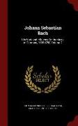 Johann Sebastian Bach: His Work and Influence on the Music of Germany, 1685-1750, Volume 2