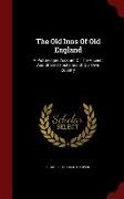 The Old Inns Of Old England: A Picturesque Account Of The Ancient And Storied Hostelries Of Our Own Country