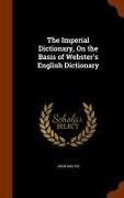 The Imperial Dictionary, on the Basis of Webster's English Dictionary