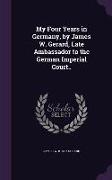 My Four Years in Germany, by James W. Gerard, Late Ambassador to the German Imperial Court