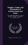 Temples, Tombs, and Monuments of Ancient Greece and Rome: A Description and a History of Some of the Most Remarkable Memorials of Classical Architectu