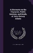 A Discourse on the Character, Public Services, and Death, of John Quincy Adams