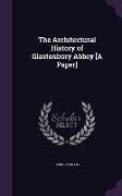 The Architectural History of Glastonbury Abbey [A Paper]