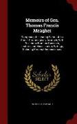 Memoirs of Gen. Thomas Francis Meagher: Comprising the Leading Events of his Career Chronologically Arranged, With Selections From his Speeches, Lectu