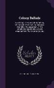 Colony Ballads: An Attempt to Represent Something of the Spirit and the Circumstances Attending the Separation of the British Colonies