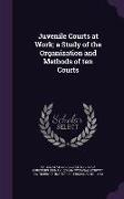 Juvenile Courts at Work, A Study of the Organization and Methods of Ten Courts