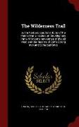 The Wilderness Trail: or, the Ventures and Adventures of the Pennsylvania Traders on the Allegheny Path, With Some new Annals of the old Wes