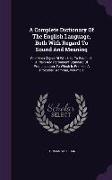 A Complete Dictionary Of The English Language, Both With Regard To Sound And Meaning: One Main Object Of Which Is, To Establish A Plain And Permanent