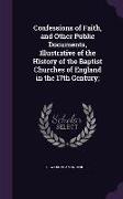 Confessions of Faith, and Other Public Documents, Illustrative of the History of the Baptist Churches of England in the 17th Century