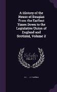 A History of the House of Douglas From the Earliest Times Down to the Legislative Union of England and Scotland, Volume 2