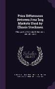 Price Differences Between Four Hog Markets Used by Illinois Stockmen: Chicago, East St. Louis, Indianapolis, and Cincinnati