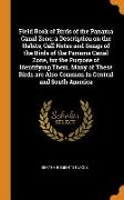 Field Book of Birds of the Panama Canal Zone, a Description on the Habits, Call Notes and Songs of the Birds of the Panama Canal Zone, for the Purpose