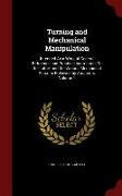 Turning and Mechanical Manipulation: Intended As a Work of General Reference and Practical Instruction, On the Lathe, and the Various Mechanical Pursu