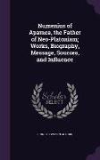 Numenius of Apamea, the Father of Neo-Platonism, Works, Biography, Message, Sources, and Influence