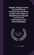 Knights Templar Tactics and Drill With the Working Text and Burial Service of the Orders of Knighthood, As Adopted by the Grand Commandery of the Stat