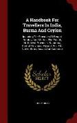 A Handbook For Travellers In India, Burma And Ceylon: Including The Provinces Of Bengal, Bombay, And Madras, The Punjab, North-west Provinces, Rajputa