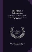 The Power of Intercession: Or, the Kingship and Priesthood of the Followers of Jesus, As Promised Them in Matthew XVIII