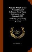 Political Annals of the Present United Colonies, from Their Settlement to the Peace of 1763: Compiled Chiefly from Records, and Authorised Often by th