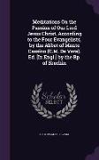 Meditations On the Passion of Our Lord Jesus Christ, According to the Four Evangelists, by the Abbot of Monte Cassino (C.M. De Vera). Ed. [In Engl.] b