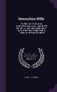 Devonshire Wills: A Collection of Annotated Testamentary Abstracts, Together with the Family History and Genealogy of Many of the Most A