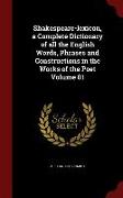 Shakespeare-Lexicon, a Complete Dictionary of All the English Words, Phrases and Constructions in the Works of the Poet Volume 01