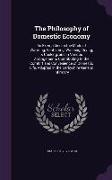 The Philosophy of Domestic Economy: As Exemplified in the Mode of Warming, Ventilating, Washing, Drying, & Cooking, and in Various Arrangements Contri