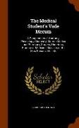 The Medical Student's Vade Mecum: A Compendium of Anatomy, Physiology, Chemistry, Materia Medica and Pharmacy, Surgery, Obstetrics, Practice of Medici