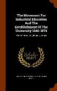 The Movement for Industrial Education and the Establishment of the University 1840-1870: With an Introd. by Edmund J. James