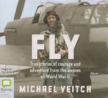 Fly: True Stories of Courage and Adventure from the Airmen of World War II