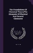 The Foundations of Chemical Theorythe Elements of Physical and General Chemistry