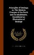 Principles of Geology, Or, the Modern Changes of the Earth and Its Inhabitants, Considered as Illustrative of Geology