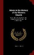 Music in the History of the Western Church: With an Introduction on Religious Music Among the Primitive and Ancient Peoples