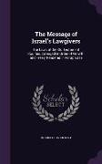 The Message of Israel's Lawgivers: The Laws of the Old Testament Codified, Arranged in Order of Growth, and Freely Rendered in Paraphrase