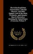 The Federal and State Constitutions, Colonial Charters, and Other Organic Laws of the State, Territories, and Colonies Now or Heretofore Forming the U