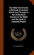 The Bible Word-Book, A Glossary of Archaic Words and Phrases in the Authorised Version of the Bible and the Book of Common Prayer