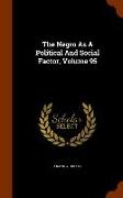 The Negro as a Political and Social Factor, Volume 95